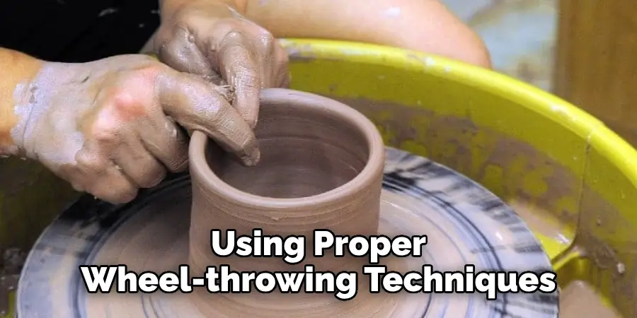 Using Proper Wheel-throwing Techniques