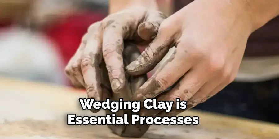 Wedging Clay is Essential Processes 