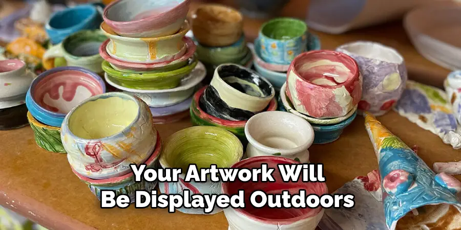 Your Artwork Will Be Displayed Outdoors 