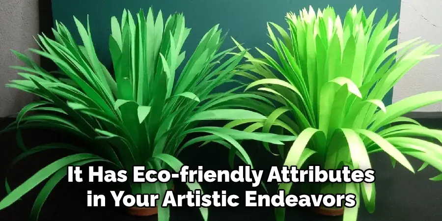 It Has Eco-friendly Attributes in Your Artistic Endeavors