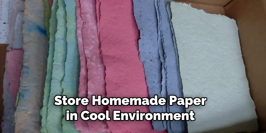 Store Home made Paper In Cool Environment