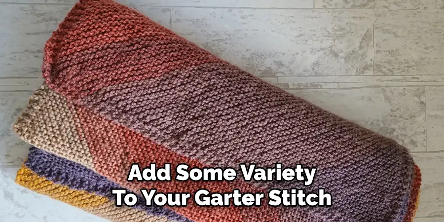 Add Some Variety
To Your Garter Stitch