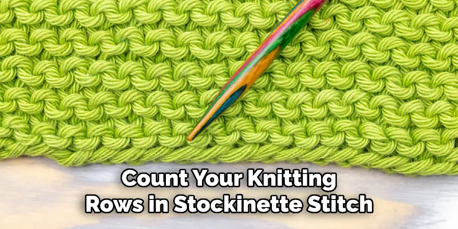 Count Your Knitting
Rows in Stockinette Stitch