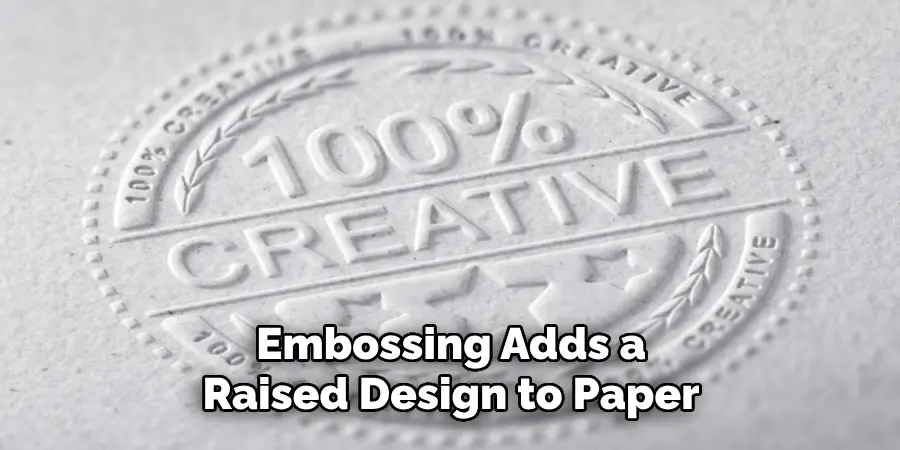 Embossing Adds a Raised Design to Paper