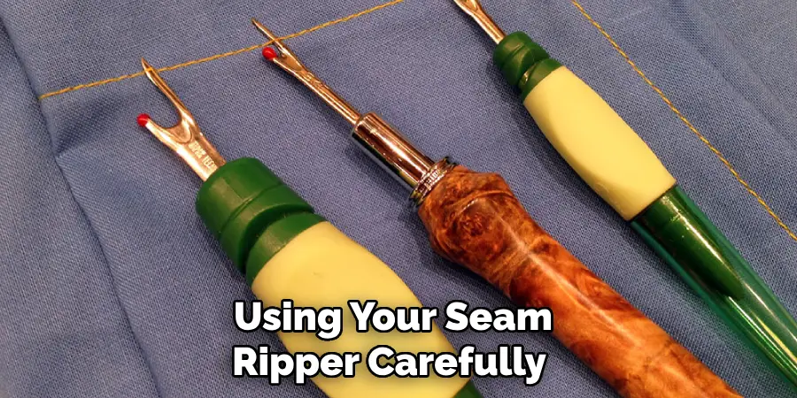 Using Your Seam
Ripper Carefully 
