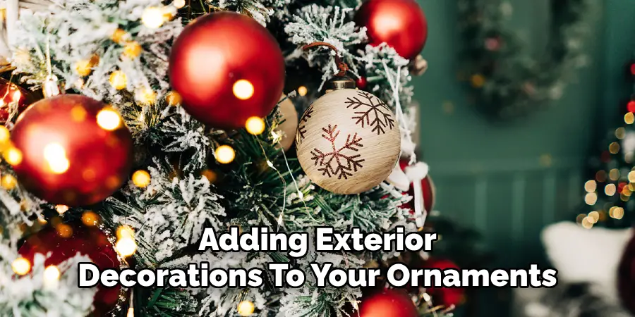 Adding Exterior Decorations To Your Ornaments