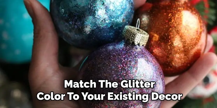 Match The Glitter Color To Your Existing Decor