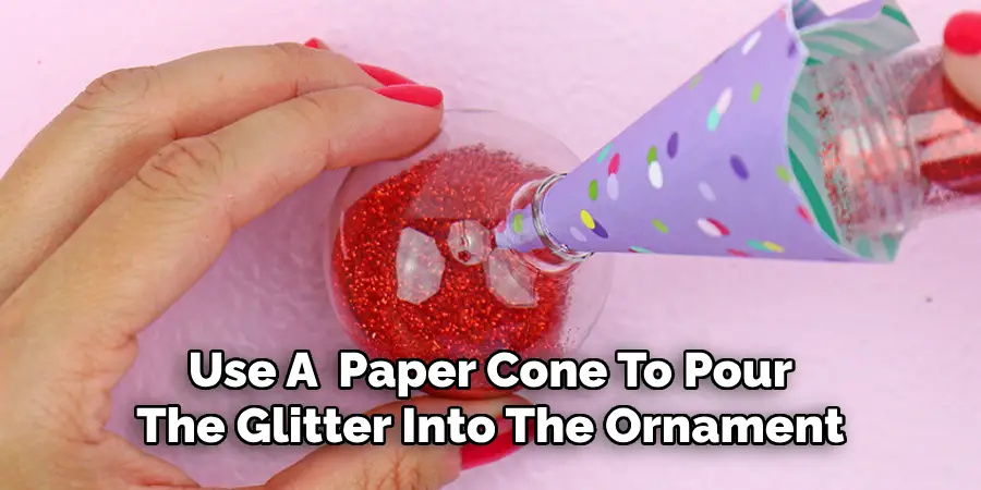 Use A  Paper Cone To Pour
The Glitter Into The Ornament