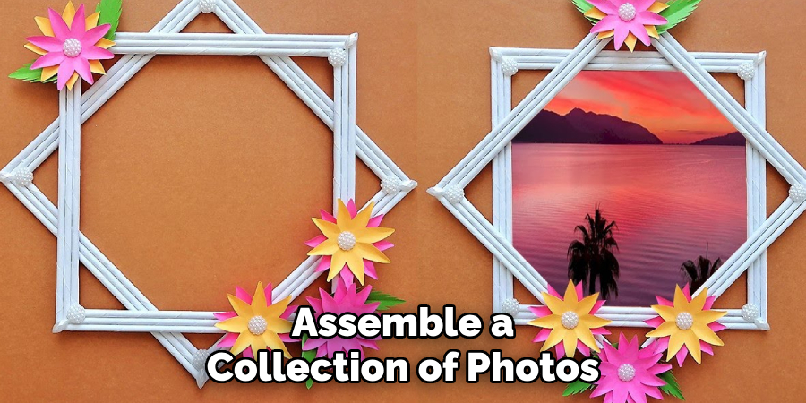 Assemble a Collection of Photos