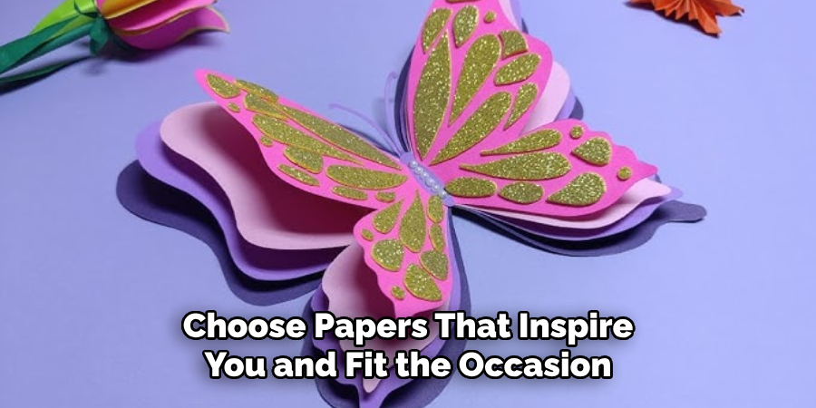 Choose Papers That Inspire You and Fit the Occasion