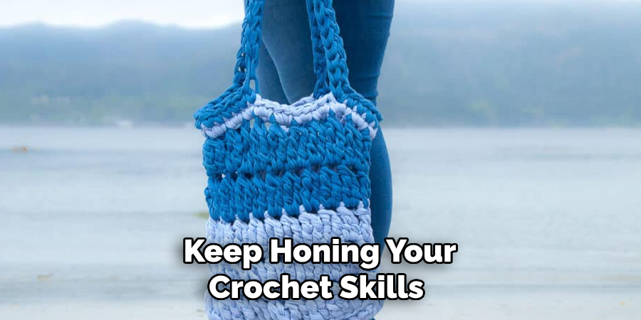 Keep Honing Your Crochet Skills 