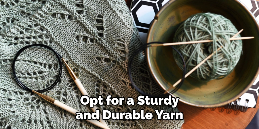 Opt for a Sturdy and Durable Yarn