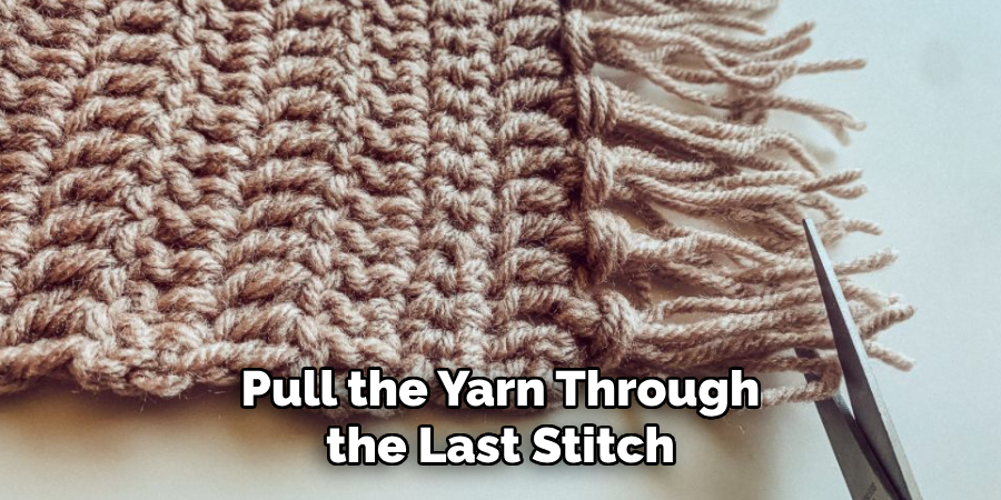 Pull the Yarn Through the Last Stitch