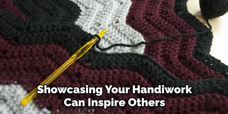 Showcasing Your Handiwork Can Inspire Others