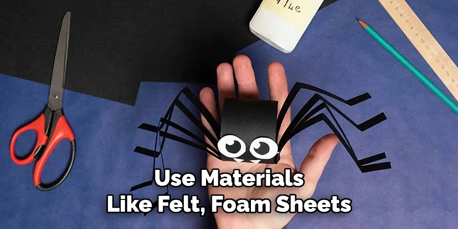 Use Materials Like Felt, Foam Sheets