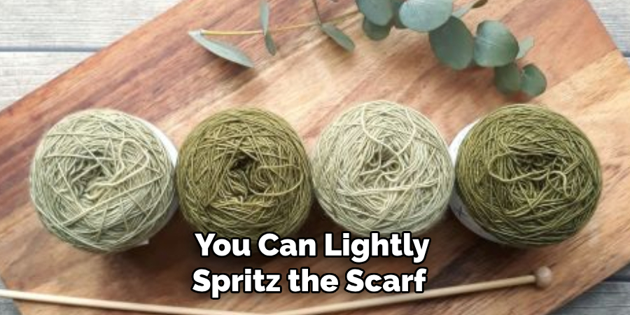 You Can Lightly Spritz the Scarf 