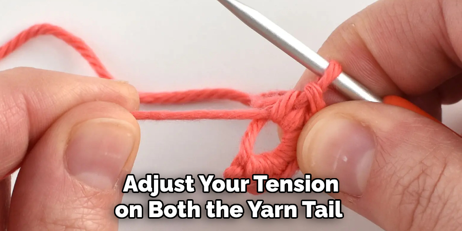 Adjust Your Tension on Both the Yarn Tail 