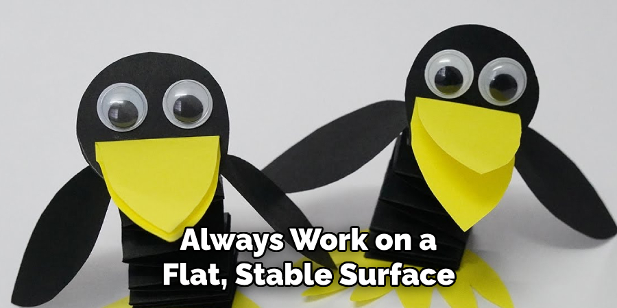 Always Work on a Flat, Stable Surface