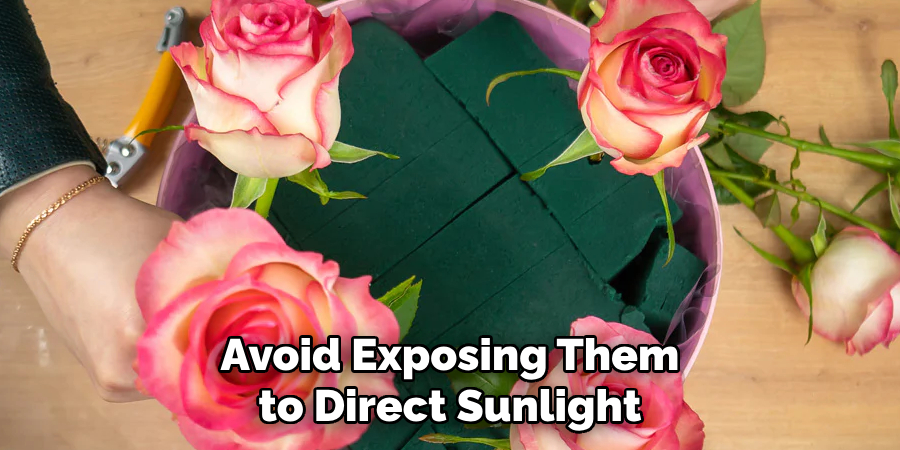 Avoid Exposing Them to Direct Sunlight