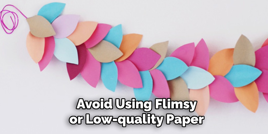 Avoid Using Flimsy or Low-quality Paper