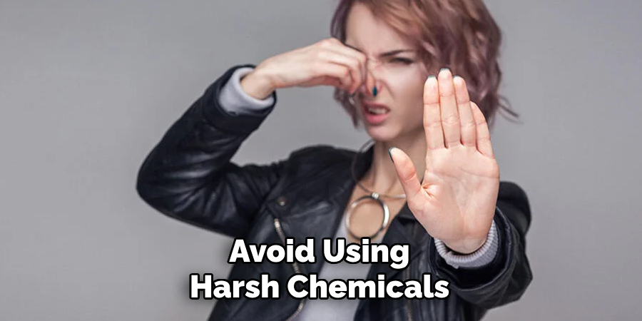 Avoid Using Harsh Chemicals