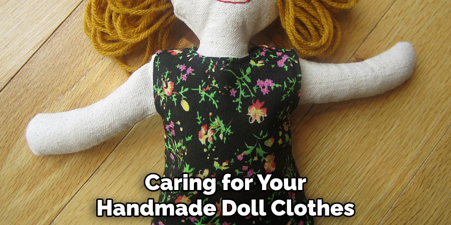 Caring for Your 
Handmade Doll Clothes 