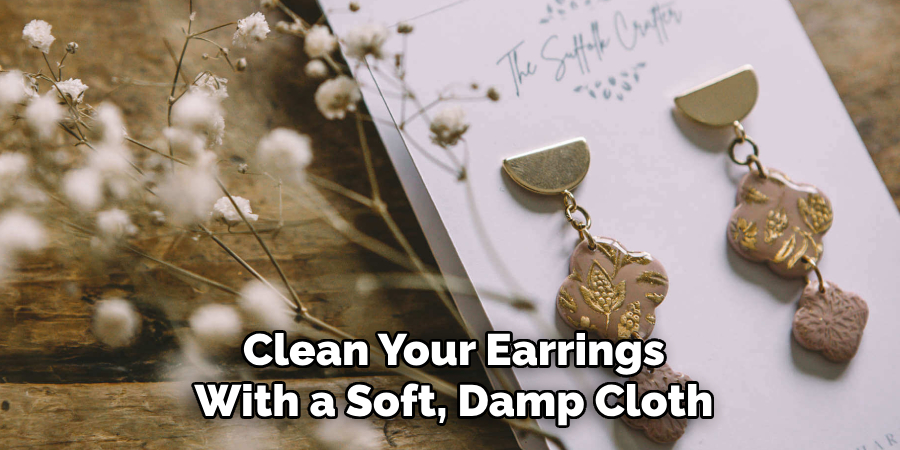 Clean Your Earrings With a Soft, Damp Cloth