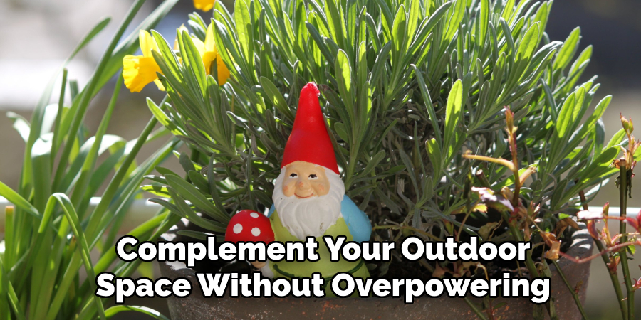 Complement Your Outdoor Space Without Overpowering