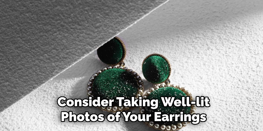 Consider Taking Well-lit Photos of Your Earrings