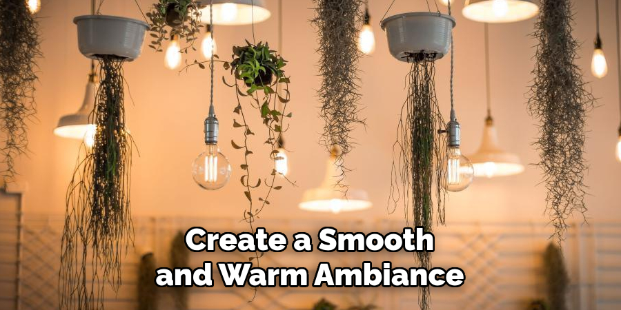 Create a Smooth and Warm Ambiance