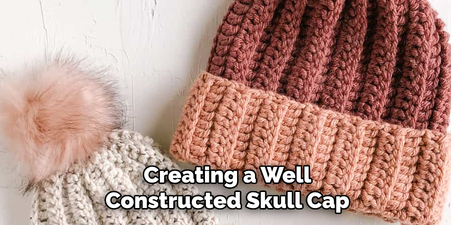 Creating a Well-constructed Skull Cap