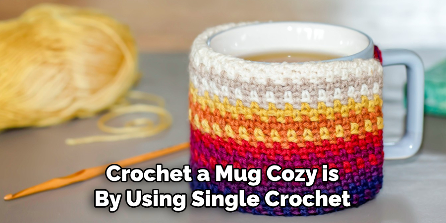 Crochet a Mug Cozy is
By Using Single Crochet