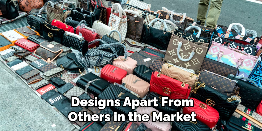 Designs Apart From Others in the Market