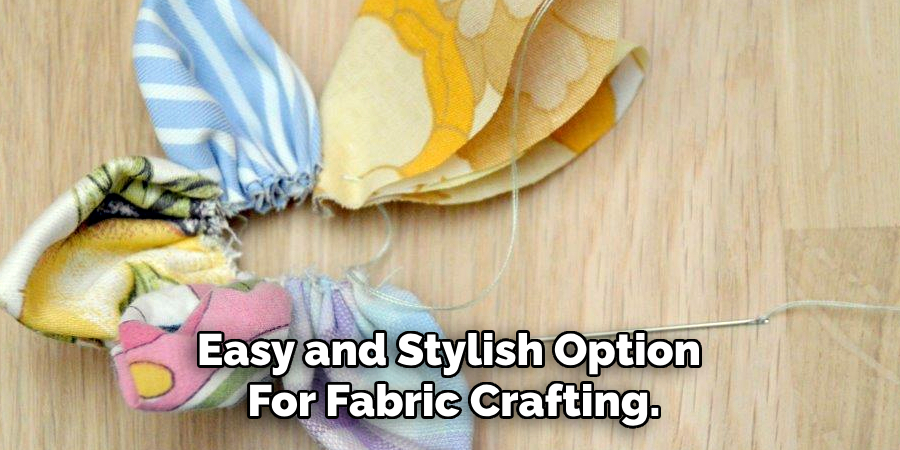 Easy and Stylish Option
For Fabric Crafting.