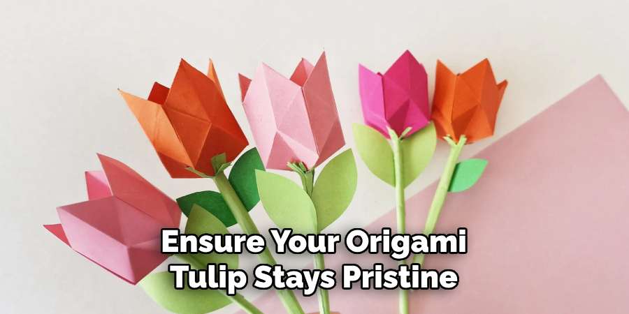 Ensure Your Origami Tulip Stays Pristine