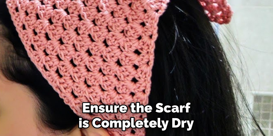 Ensure the Scarf is Completely Dry