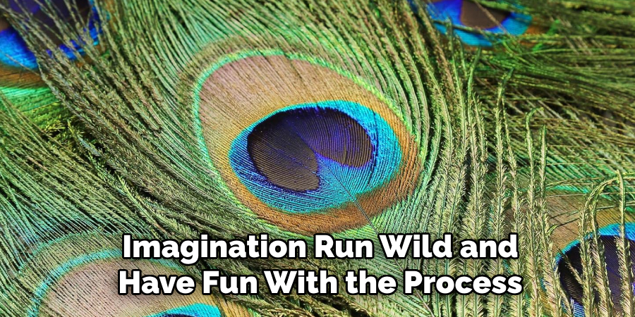 Imagination Run Wild and Have Fun With the Process