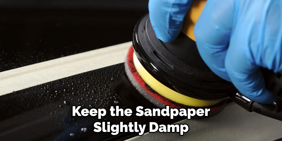 Keep the Sandpaper Slightly Damp