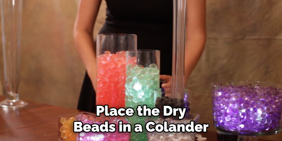 Place the Dry Beads in a Colander