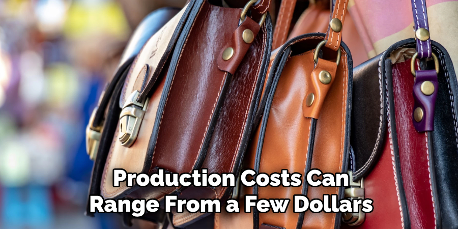 Production Costs Can Range From a Few Dollars