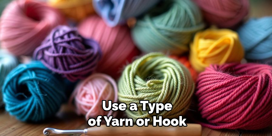 Use a Type of Yarn or Hook