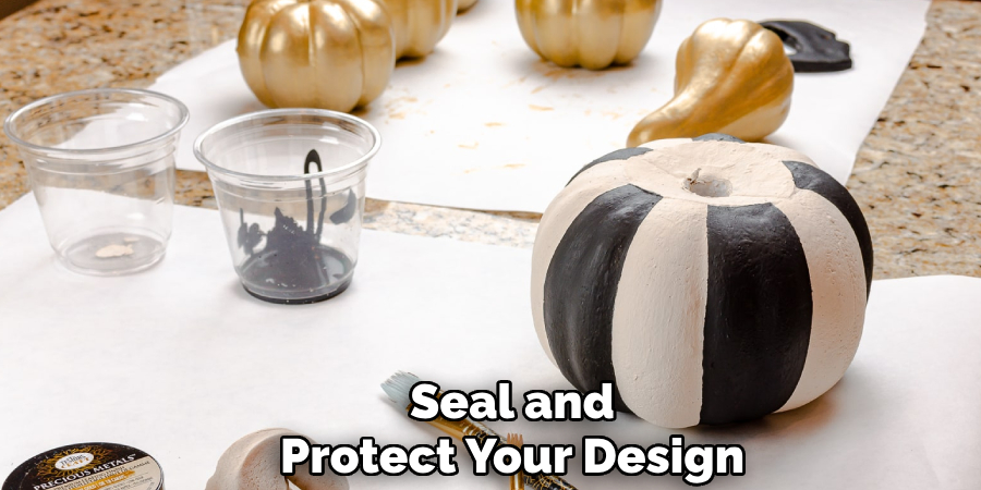 Seal and 
Protect Your Design 