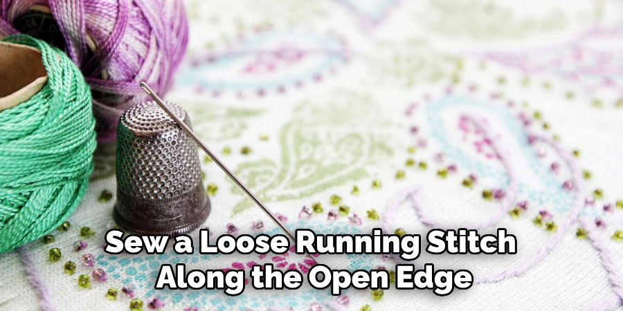 Sew a Loose Running Stitch
Along the Open Edge