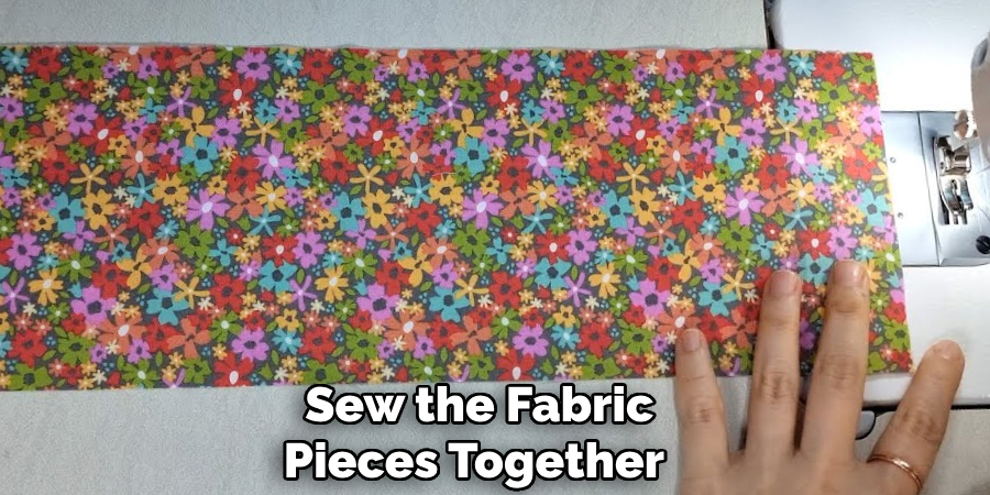 Sew the Fabric 
Pieces Together  