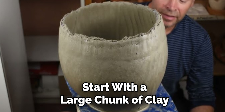 Start With a Large Chunk of Clay