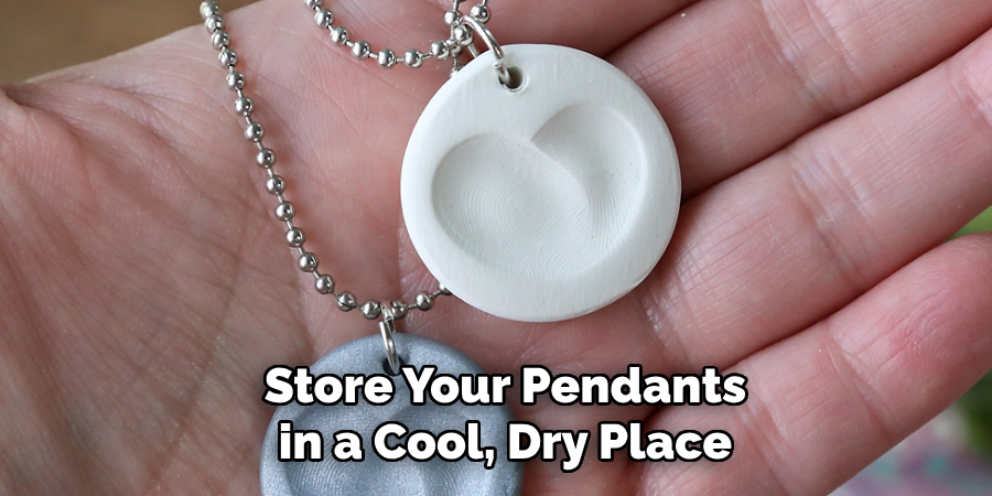 Store Your Pendants in a Cool, Dry Place