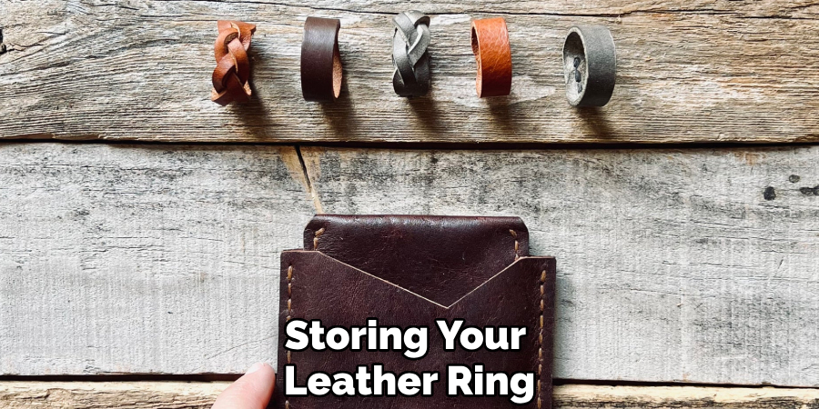 Storing Your Leather Ring