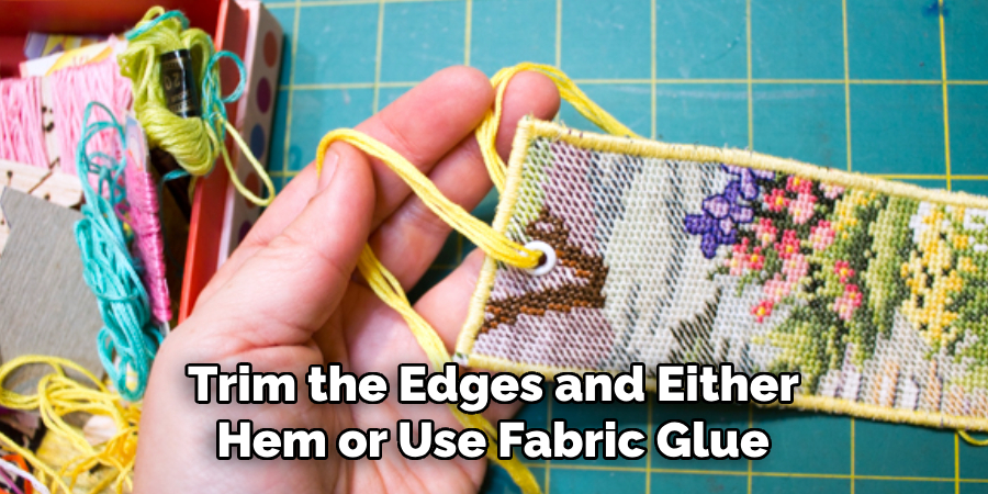 Trim the Edges and Either
Hem or Use Fabric Glue