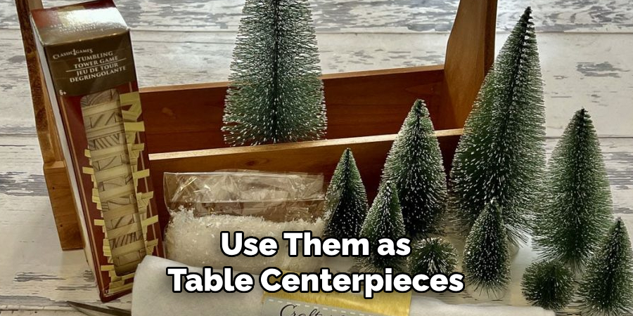 Use Them as Table Centerpieces