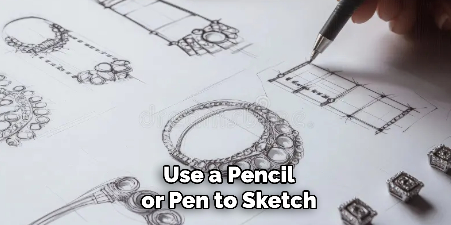 Use a Pencil or Pen to Sketch